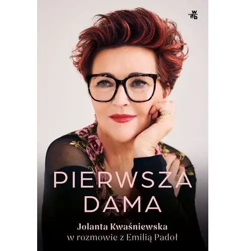 Pierwsza dama. Jolanta Kwaśniewska w rozmowie z Emilią Padoł