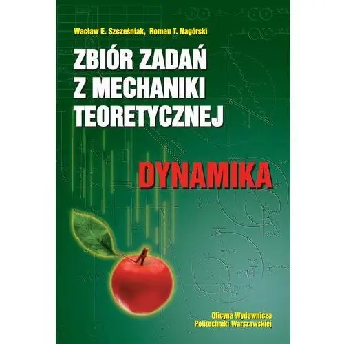 Wacław szcześniak, roman nagórski Zbiór zadań z mechaniki teoretycznej. dynamika