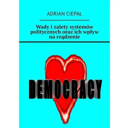 Wady i zalety systemów politycznych oraz ich wpływ na rządzenie (E-book)