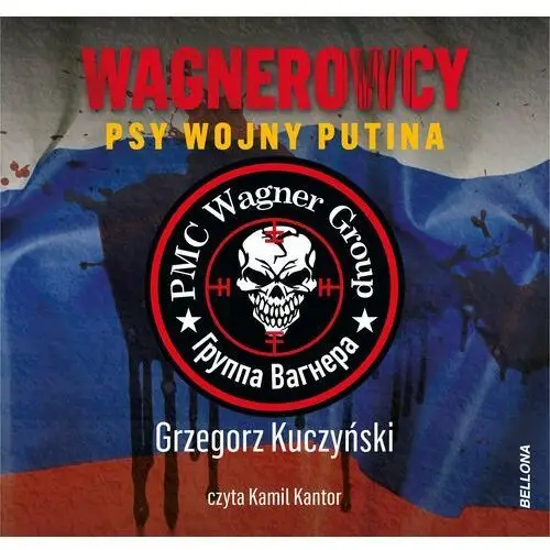 Wagnerowcy. Psy wojny Putina