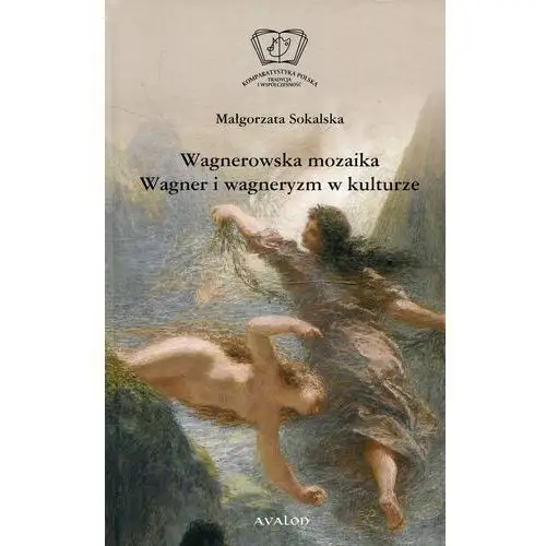 Wagnerowska mozaika. Wagner i wagneryzm w kulturze