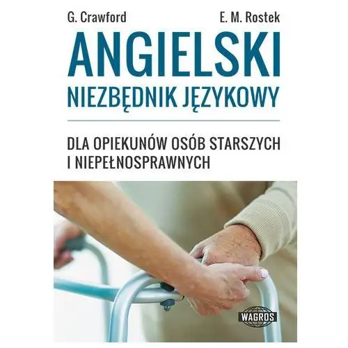 Angielski niezbędnik językowy dla opiekunów osób starszych i niepełnosprawnych Wagros