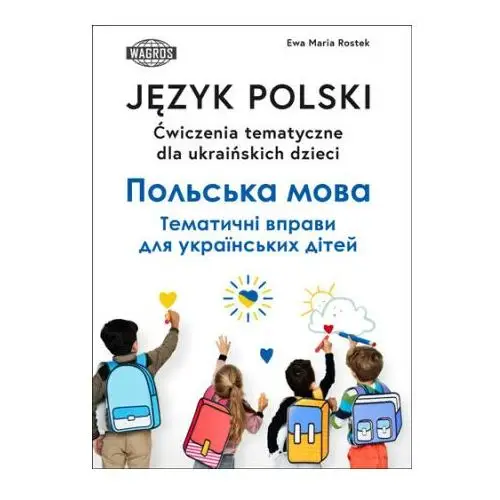 Język polski. ćwiczenia tematyczne dla ukraińskich dzieci Wagros