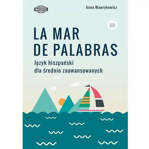 La mar de palabras. język hiszpański dla średnio zaawansowanych. poziom a2-b2 Wagros