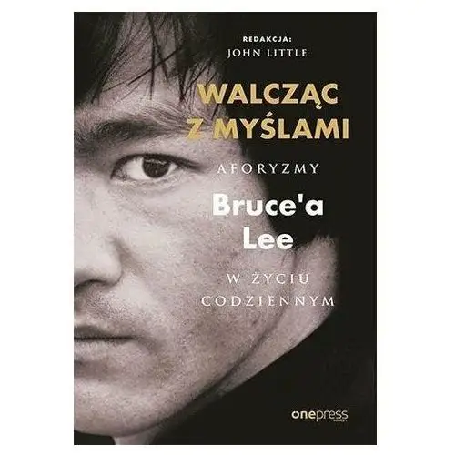 Walcząc z myślami. aforyzmy bruce'a lee w życiu codziennym