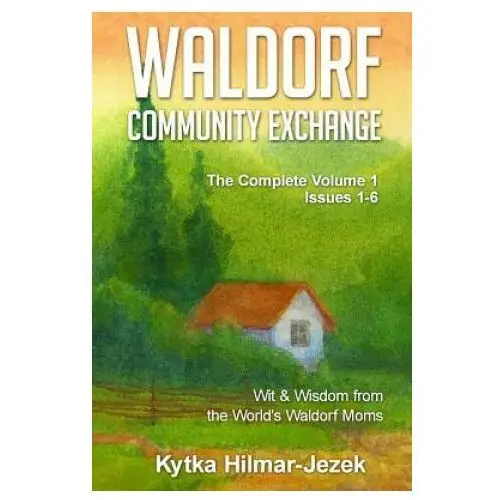 Waldorf community exchange: wit & wisdom of the world's waldorf moms Createspace independent publishing platform