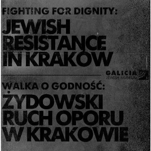 Walka o godność: żydowski ruch oporu w krakowie Żydowskie muzeum galicja