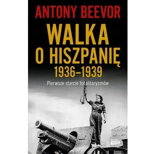 Walka O Hiszpanię 1936-1939 W.2023 Antony Beevor, Hanna Szczerkowska