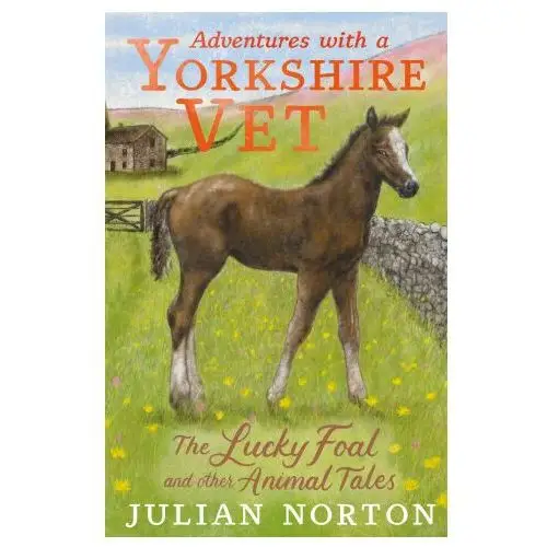 Adventures with a Yorkshire Vet: The Lucky Foal and Other Animal Tales