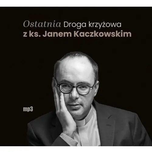CD MP3 Ostatnia Droga krzyżowa z ks. Janem Kaczkowskim