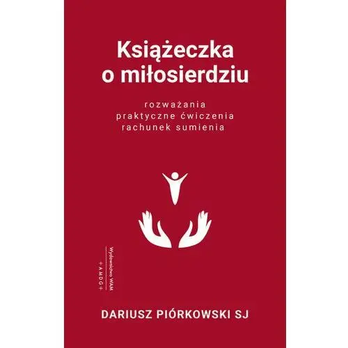 Wam Książeczka o miłosierdziu. rozważania, praktyczne ćwiczenia, rachunek sumienia