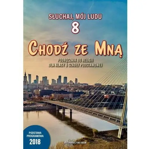 Wam podręczniki2 Słuchaj, mój ludu 8. chodź ze mną. podręcznik do religii dla klasy óśmej szkoły podstawowej