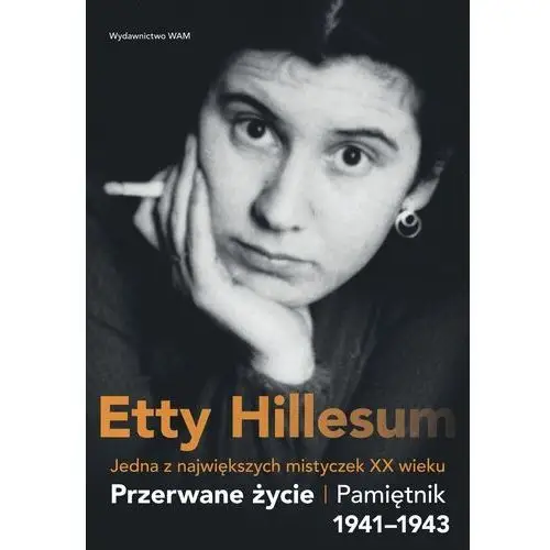 Wam Przerwane życie.. pamiętnik etty hillesum 1941-1943 - hillesum etty - książka