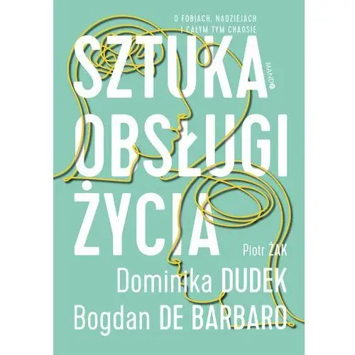 Sztuka obsługi życia. o fobiach, nadziejach i całym tym chaosie Wam