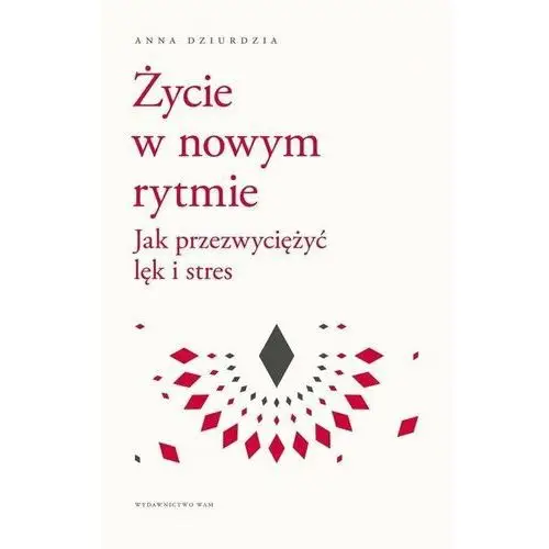 Wam Życie w nowym rytmie. jak przezwyciężyć lęk i stres