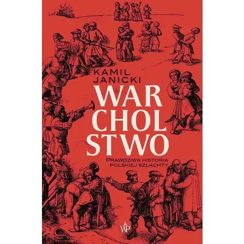 Warcholstwo. Prawdziwa historia polskiej szlachty