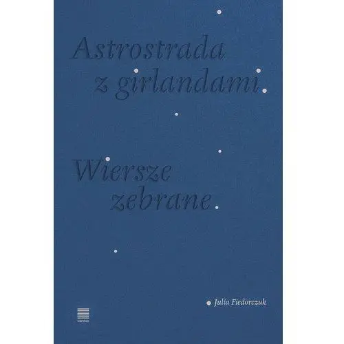 Astrostrada z girlandami. wiersze zebrane Warstwy