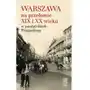 Warszawa na przełomie xix i xx wieku w pamiętnikach przygodnego Sklep on-line