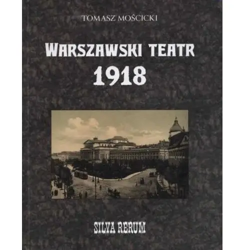 Warszawski teatr 1918. Silva rerum