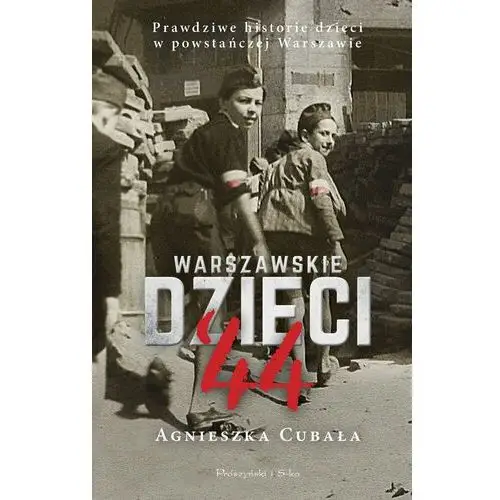 Warszawskie dzieci '44. Prawdziwe historie dzieci w powstańczej Warszawie