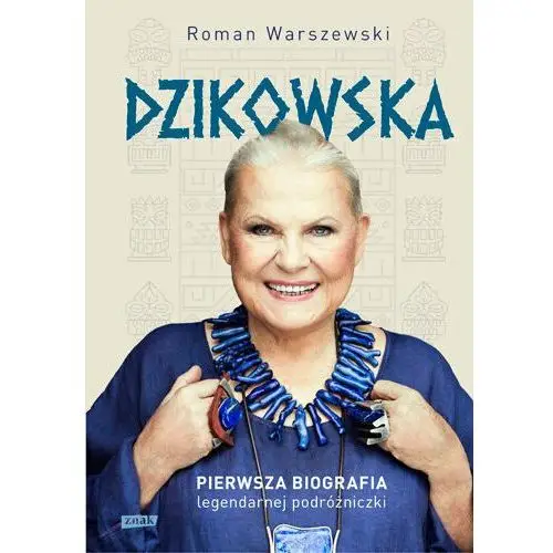 Warszewski roman Dzikowska. pierwsza biografia legendarnej podróżniczki