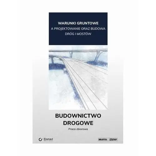 Warunki gruntowe a projektowanie oraz budowa dróg i mostów. Budownictwo drogowe