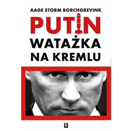 Watażka na Kremlu. Putin i jego czasy