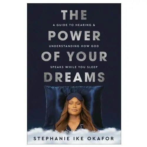 Waterbrook pr The power of your dreams: a guide to hearing and understanding how god speaks while you sleep