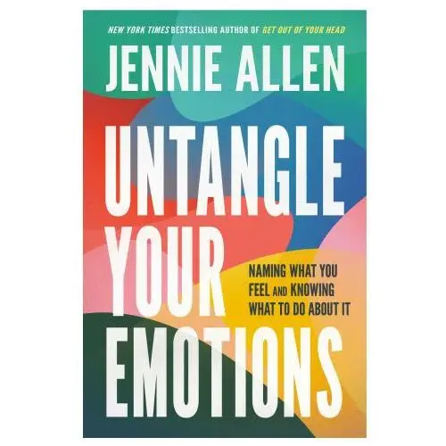 Untangle Your Emotions: Naming What You Feel and Knowing What to Do about It