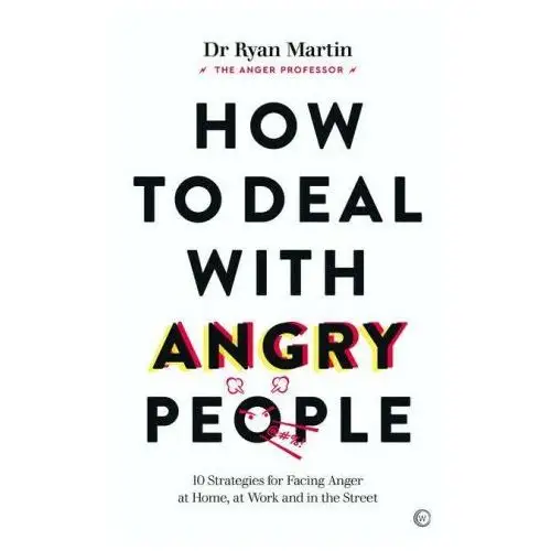 How to deal with angry people: 10 strategies for facing anger at home, at work and online Watkins pub ltd