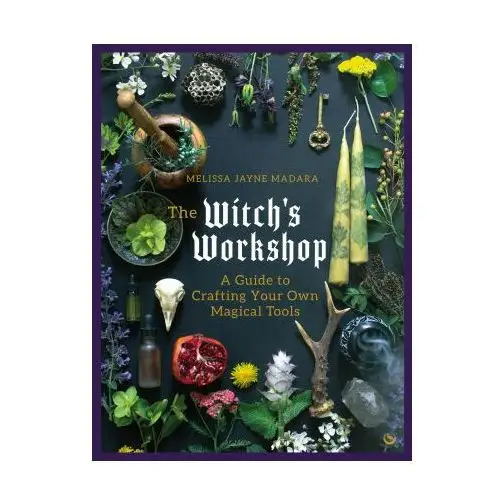 The Witch's Workshop: A Guide to Crafting Your Own Magical Tools