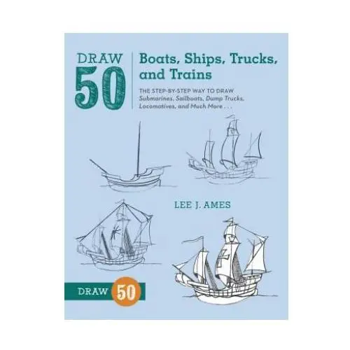 Watson-guptill publications Draw 50 boats, ships, trucks, and trains