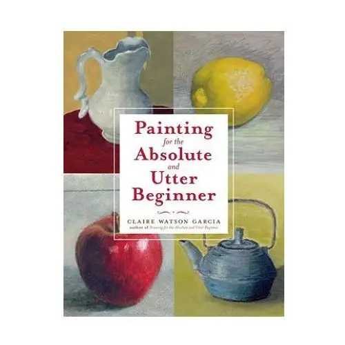 Watson-guptill publications Painting for the absolute and utter beginner