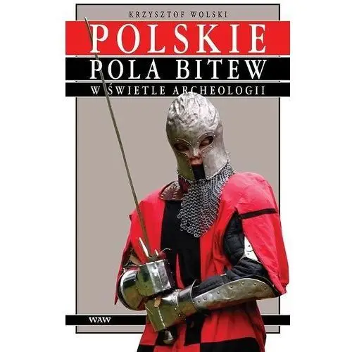 Polskie pola bitew w świetle archeologii