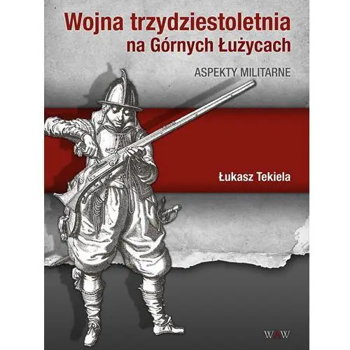 Waw Wojna trzydziestoletnia na górnych łużycach aspekty militarne