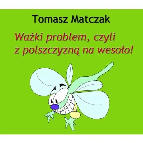 Ważki problem, czyli z polszczyzną na wesoło