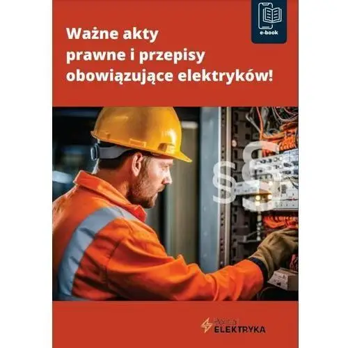 Ważne akty prawne i przepisy obowiązujące elektryków - ebook PDF