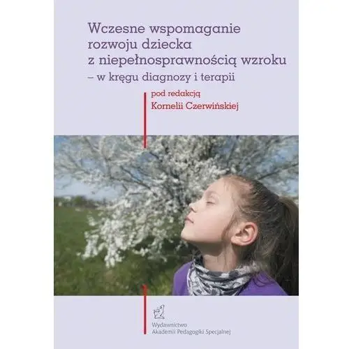 Wczesne wspomaganie rozwoju dziecka z niepełnosprawnością wzroku - w kręgu diagnozy i terapii