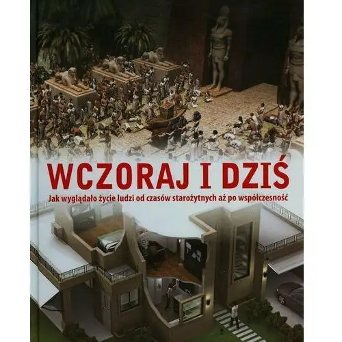 Wczoraj i dziś. Jak wyglądało życie od czasów starożytnych aż po współczesność