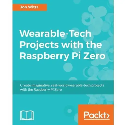 Wearable-Tech Projects with the Raspberry Pi Zero