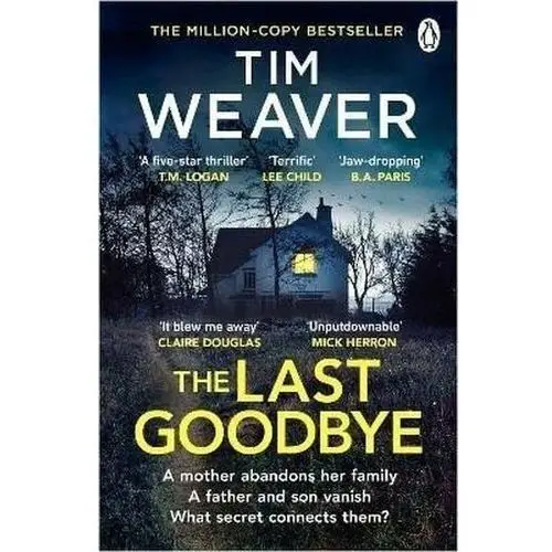 The last goodbye: the heart-pounding new thriller from the bestselling author of the blackbird Weaver tim