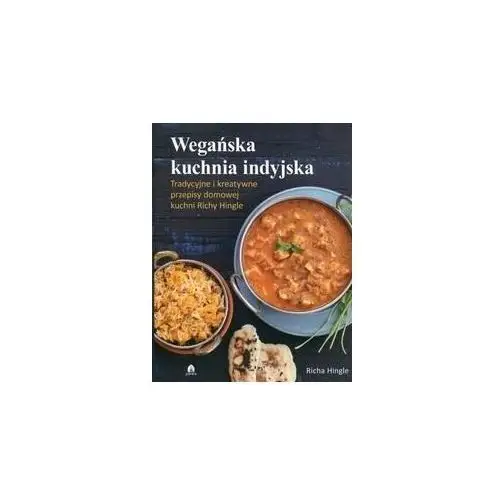 Wegańska kuchnia indyjska. Tradycyjne i kreatywne przepisy domowej kuchni Richy Hingle