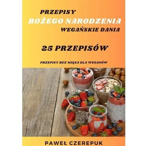 Wegańskie przepisy na Boże Narodzenie. 25 przepisów na każdy stół Wigilijny