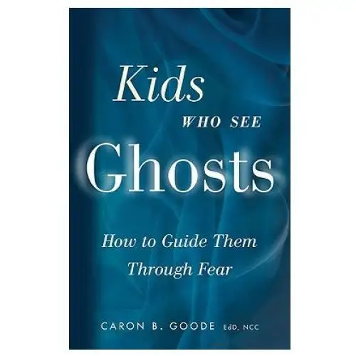 Kids who see ghosts: how to guide them through fear Weiser books