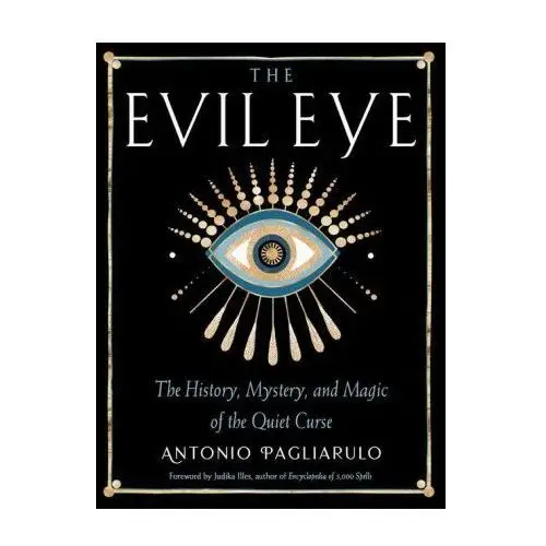 The Evil Eye: The History, Mystery, and Magic of the Quiet Curse