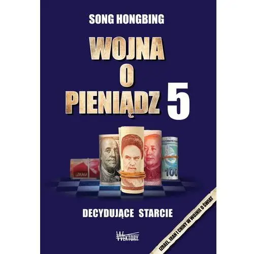 Wojna o pieniądz 5. decydujące starcie - song hongbing - książka Wektory