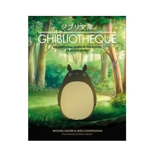 Ghibliotheque: The Unofficial Guide to the Movies of Studio Ghibli