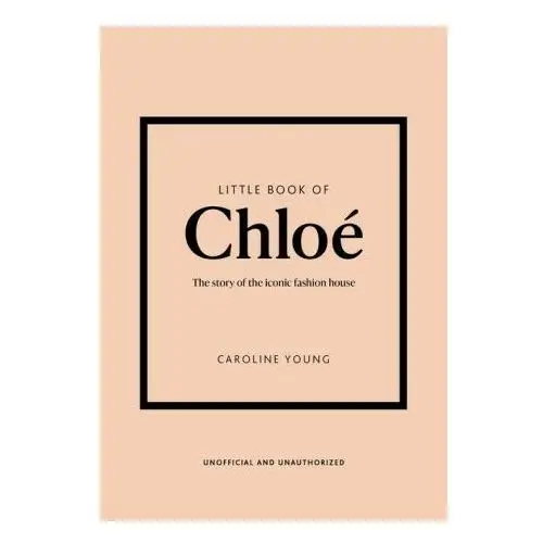 Little Book of Chloé: The Story of the Iconic Brand