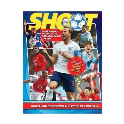 Welbeck publishing group Shoot - celebrating the best of the premier league years