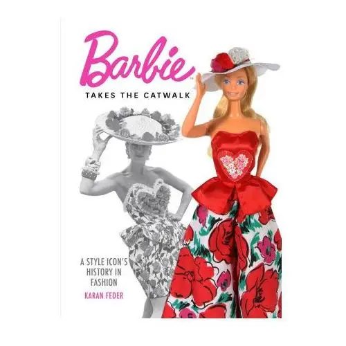 Weldon owen Barbie takes the catwalk: an icon's fashionable history